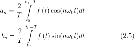         t0∫+T
      2-
an =  T     f (t) cos(nω0t)dt
         t0
         t0∫+T
 bn = 2-    f (t)sin (nω0t)dt           (2.5)
      T  t
          0
