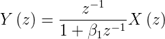              −1
Y  (z ) = ---z-----X  (z)
         1 + β1z−1

