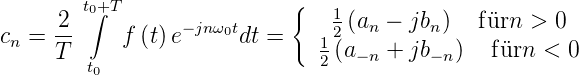      2  t0∫+T                 {   1(a  − jb )   f¨urn  > 0
cn = --     f (t)e− jnω0tdt =  1 2  n     n
     T  t0                    2 (a−n + jb−n)   f¨urn < 0

