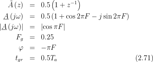    ˜             (     −1)
   A (z)  =  0.5  1 + z
 A-(jω )  =  0.5 (1 + cos 2πF −  j sin2πF )

|A-(jω)|  =  |cosπF |
     Fg   =  0.25

      φ   =  − πF
     tgr  =  0.5Ta                         (2.71)
