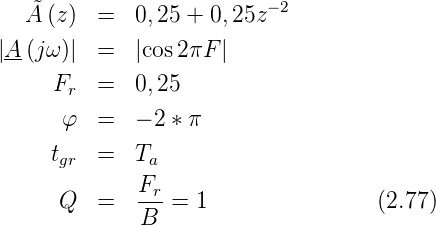    ˜A (z) =   0,25 + 0,25z −2

|A-(jω)| =   |cos2πF |
     Fr  =   0,25
      φ  =   − 2 ∗ π

     tgr =   Ta
             Fr
      Q  =   --- = 1                (2.77)
              B

