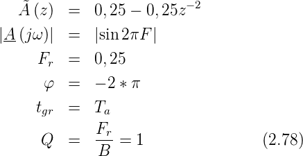                           −2
   ˜A (z) =   0,25 − 0,25z
|A-(jω)| =   |sin 2πF |

     Fr  =   0,25
      φ  =   − 2 ∗ π

     tgr =   Ta
             Fr-
      Q  =    B  = 1                (2.78)
