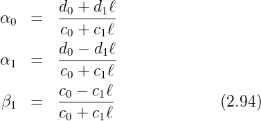         d0-+-d1ℓ
α0  =   c0 + c1ℓ

α1  =   d0-−-d1ℓ
        c0 + c1ℓ
        c0 −-c1ℓ-
β1  =   c +  cℓ               (2.94)
         0    1
