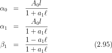         --A0l--
α0   =  1 + a1ℓ

α1   =  --A0l--
        1 + a1ℓ
        1-−-a1ℓ
β1   =  1 + a ℓ               (2.95)
             1
