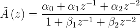         α  + α  z−1 + α z− 2
A˜(z) = --0----1-------2----
         1 + β1z− 1 + β2z −2
                                                        
                                                        
