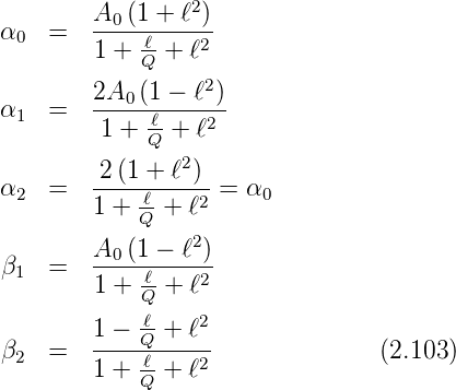                  2
α   =   A0-(1-+-ℓ-)
 0      1 + -ℓ+  ℓ2
            Q     2
α   =   2A0-(1-−-ℓ-)
 1       1 + ℓ-+ ℓ2
             Q  2
α   =   -2(1-+-ℓ-)-=  α
 2      1 + -ℓ+ ℓ2     0
            Q    2
β   =   A0-(1-−-ℓ-)
 1      1 + -ℓ+  ℓ2
            Qℓ   2
        1-−-Q-+--ℓ-
β2  =   1 + -ℓ+ ℓ2               (2.103)
            Q
