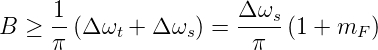      1                 Δω
B ≥  --(Δ ωt + Δ ωs) = ---s(1 + mF )
     π                  π
