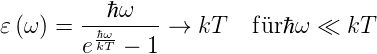           ℏω
𝜀(ω ) = -ℏω-----→  kT   f¨urℏω «  kT
        ekT − 1

