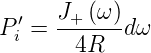  ′   J+ (ω)
Pi = -------dω
       4R
