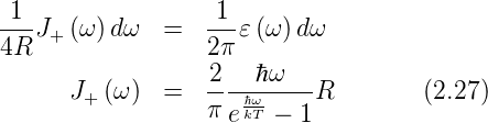  1                 1
4R- J+ (ω )dω   =   2π𝜀 (ω)dω
                   2   ℏω
       J+ (ω )  =   ---ℏω-----R        (2.27)
                   πe kT −  1
