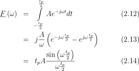              tp
            ∫2-
F-(ω )  =      Ae− jωtdt               (2.12)
            t
           −-p2
             A ( −jω tp-   jωtp)
        =  j -- e    2 − e  2         (2.13)
             ω    (  t)
               sin  ω p2-
        =  tpA ----tp---              (2.14)
                  ω 2
