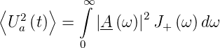 ⟨  2   ⟩   ∞∫        2
 U a (t) =   |A-(ω)| J+ (ω)d ω
           0
