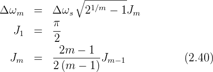                ∘ ---------
Δ ωm   =  Δ ωs   21∕m − 1Jm
           π
   J1  =   --
           2
  J    =   -2m-−--1-J               (2.40)
   m       2(m  − 1) m −1
