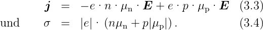          j  =  − e·n · μn·E   + e·p · μp·E   (3.3)
und      σ  =  |e|· (nμ  + p|μ |).           (3.4)
                       n      p
