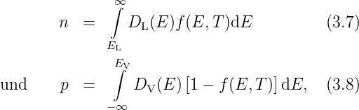                ∫∞
        n  =     D  (E )f(E, T )dE           (3.7)
                   L
              EL
               ∫EV
und     p  =      DV (E )[1 − f(E, T)]dE,   (3.8)
              − ∞
