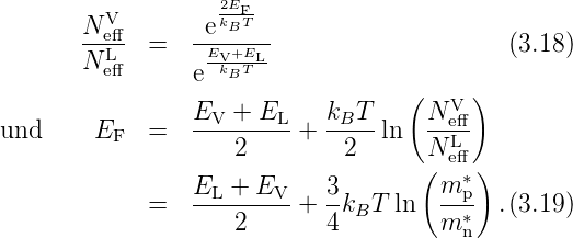          V         2kEFT
       N-eﬀ  =   -e-B---                    (3.18)
       N Leﬀ       EVk+BETL-
                 e                 (     )
                 EV-+-EL--  kBT--    N-Veﬀ
und     EF   =      2     +   2  ln  N L
                                     ( eﬀ∗)
                 EL-+-EV--  3-        m-p
             =      2     + 4 kBT ln  m ∗n  .(3.19)
