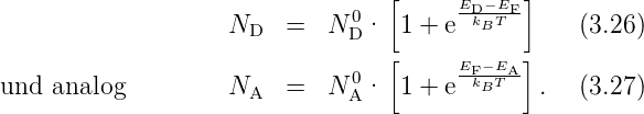                                0  [     EDk−ETF]
                    ND   =   ND ·  1 + e  B       (3.26)
                                  [     EF−EA]
und  analog         NA   =   NA0·  1 + e kBT   .  (3.27)
