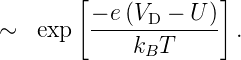         [            ]
∼   exp  −-e(VD-−--U)- .
             kBT
