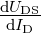 dU
-dIDDS