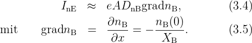            InE  ≈   eADnBgradnB,           (3.4)
                    ∂n       n  (0)
mit     gradnB  =   ---B = − --B---.       (3.5)
                     ∂x        XB
