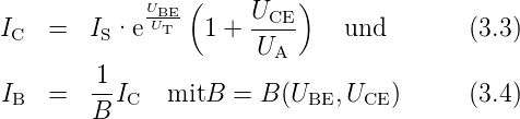              UBE (        )
IC   =  IS·e  UT  1 + UCE-    und        (3.3)
                       UA
        -1
IB   =  B IC   mitB  = B (UBE, UCE )     (3.4)
