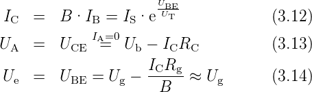                       UBE
 IC  =   B·IB  = IS·e  UT             (3.12)
             IA=0
UA   =   UCE  =   Ub − ICRC           (3.13)
                     ICRg-
 Ue  =   UBE =  Ug −   B   ≈ Ug       (3.14)
