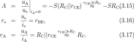            |
A   =   uA-||    = − S (R  ||r  ) rCE»≈RC  − SR  ,(3.15)
        ue |iA=0         C   CE              C
        ue
re  =   ---= rBE,                            (3.16)
        ie
rA  =   uA-=  RC ||rCE rCE≈»RC RC.             (3.17)
        iA
