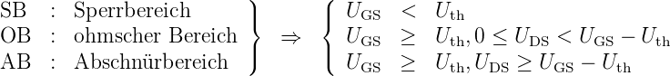                           )       (
SB   :  Sperrbereich      |}       |{ UGS   <   Uth
OB   :  ohmscher  Bereich    ⇒      U     ≥   U  ,0 ≤ U   <  U   − U
                          |)       |(   GS       th       DS    GS     th
AB   :  Abschn ürbereich            UGS   ≥   Uth,UDS ≥  UGS − Uth
