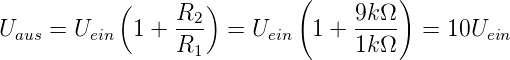             (    R  )        (     9kΩ )
Uaus =  Uein  1 + --2  =  Uein  1 +  ----  = 10Uein
                 R1                1kΩ

