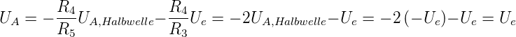         R4-            R4-
UA =  − R  UA,Halbwelle− R  Ue = − 2UA,Halbwelle− Ue = − 2(− Ue)− Ue = Ue
         5               3
