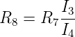 R8 = R7 I3
        I4

