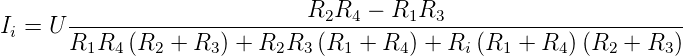 Ii = U ----------------------R2R4--−-R1R3-------------------------
       R1R4 (R2 + R3 ) + R2R3 (R1 + R4 ) + Ri(R1 +  R4)(R2 +  R3)
