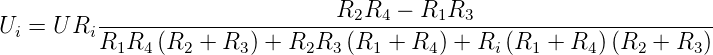          -----------------------R2R4--−-R1R3------------------------
Ui = U RiR  R  (R  + R  ) + R R  (R  + R  ) + R (R  + R  )(R  +  R )
           1  4   2    3     2  3   1    4     i   1    4    2    3
