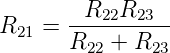       --R22R23--
R21 = R22 +  R23
