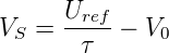       U
VS  = --ref-− V0
        τ

