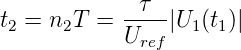 t  = n T  = --τ-|U  (t )|
 2    2     Uref   1 1
