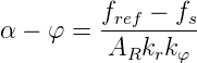 α − φ =  fref −-fs
          ARkrk φ
