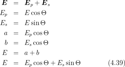 E   =   Ep + Es
Ep  =   E cosΘ
E   =   E sin Θ
 s
 a  =   Ep cosΘ
 b  =   E  cosΘ
         s
E   =   a + b
E   =   Ep cosΘ +  Essin Θ         (4.39)
