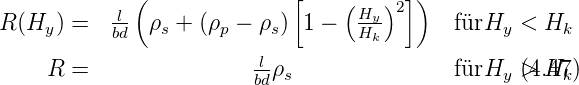              (               [   (   )2])
R (Hy ) =  -l  ρs + (ρp − ρs)  1 −  Hy-      fürHy <  Hk
           bd                      Hk
     R =                 lbd-ρs               fürHy >(4.H4k7)
