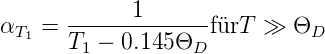              1
αT1 =  T--−-0.145Θ--fürT »  ΘD
        1          D
