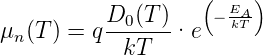           D  (T )  ( − EA)
μn (T ) = q--0----·e   kT
            kT

