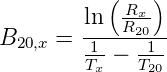           (    )
        ln  Rx-
B20,x = -1--R201-
        Tx − T20
                                                        
                                                        
