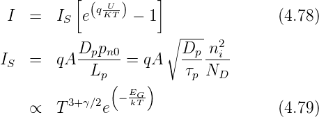           [           ]
 I  =   I  e(qKUT-) − 1                (4.78)
         S
           D  p        ∘ D---n2
IS  =   qA --p-n0=  qA   --p--i-
            Lp (    )     τpND
                − EG-
    ∝   T3+ γ∕2e   kT                  (4.79)
