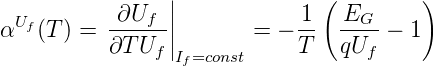            ∂U   ||            1 ( E      )
αUf (T ) = ----f-||       =  − --  --G-− 1
          ∂T Uf |If=const     T   qUf
