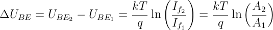                                (   )          (   )
                         kT-     If2-    kT-     A2-
ΔUBE   = UBE2  − UBE1 =   q  ln   If1   =  q  ln   A1
