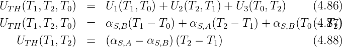 UT H(T1,T2,T0 ) =   U1(T1, T0) + U2 (T2,T1) + U3(T0,T2)    (4.86)
U   (T ,T ,T  ) =   α   (T  − T ) + α   (T  − T ) + α   (T (−4.T87))
 T H  1   2  0       S,B  1    0     S,A  2    1     S,B  0    2
   UT H(T1,T2 ) =   (αS,A − αS,B)(T2 − T1)                 (4.88)
