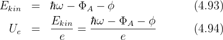 Ekin  =   ℏω − ΦA −  ϕ               (4.93)

  Ue  =   Ekin-= ℏ-ω-−-ΦA-−--ϕ       (4.94)
           e           e
