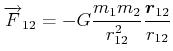 $\displaystyle \overrightarrow{F}_{1,2} = - G \frac{m_1 m_2}{r_{1,2}^2} \frac{\vec{r}_{1,2}}{r_{1,2}}$