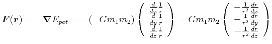 $\displaystyle \vec{{}F}(\vec{r}) = -\vec{\nabla}E_{pot} = -(-G m_1 m_2)\left(\b...
...rac{1}{r^2}\frac{dr}{dy} \\  -\frac{1}{r^2}\frac{dr}{dz} \\  \end{array}\right)$