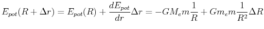 $\displaystyle E_{pot}(R+\Delta r) = E_{pot}(R) + \frac{dE_{pot}}{dr}\Delta r = -G M_e m \frac{1}{R} + G m_e m \frac{1}{R^2} \Delta R$